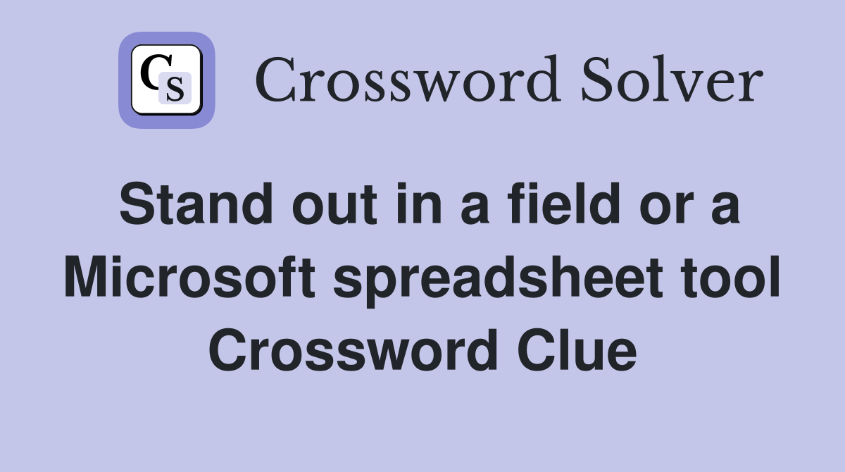 Stand out in a field or a Microsoft spreadsheet tool Crossword Clue